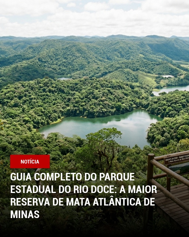 Guia Completo do Parque Estadual do Rio Doce: A Maior Reserva de Mata Atlântica de Minas