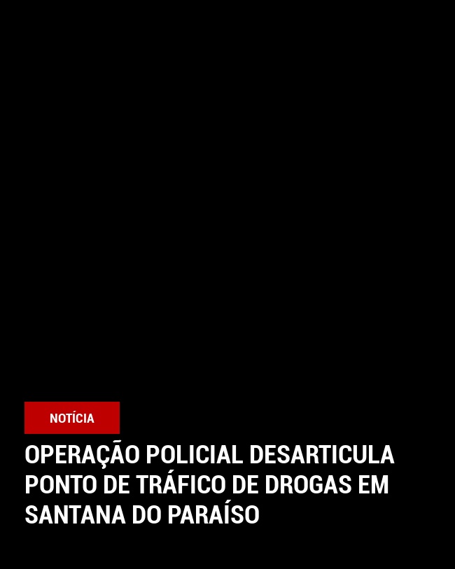 Operação policial desarticula ponto de tráfico de drogas em Santana do Paraíso
