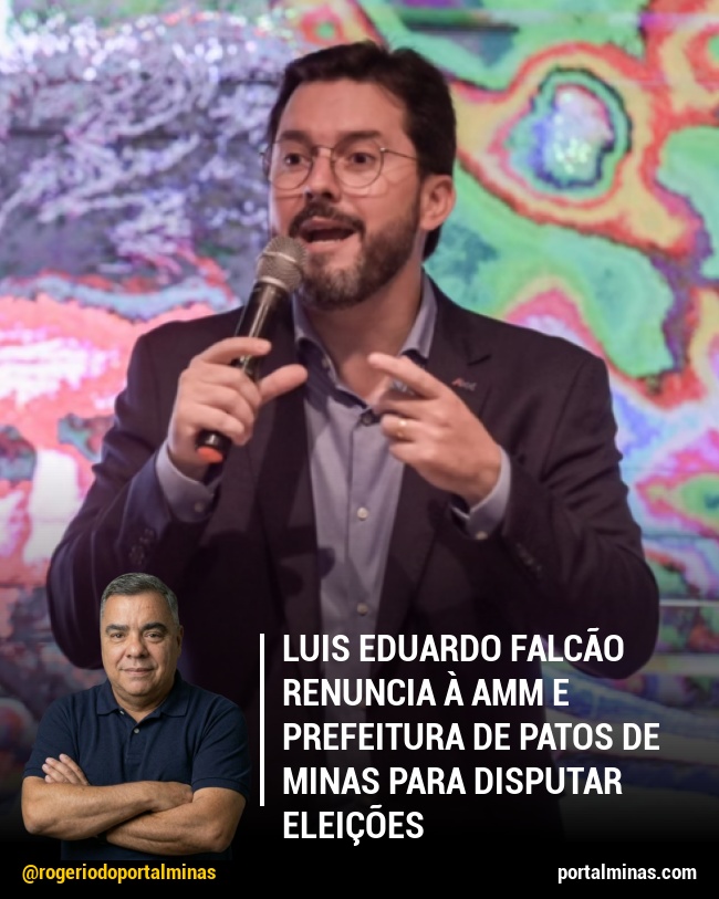 Luis Eduardo Falcão renuncia à AMM e prefeitura de Patos de Minas para disputar eleições