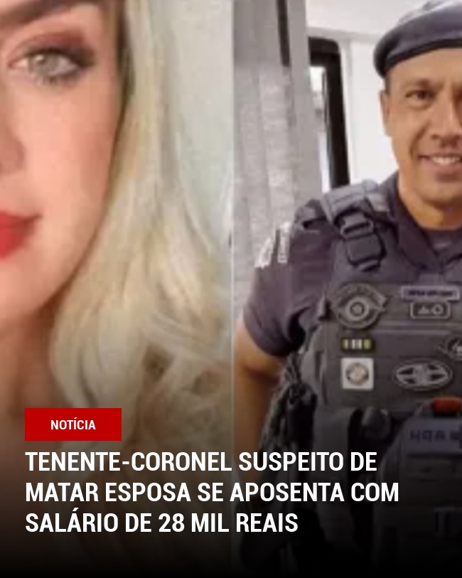 Tenente-coronel suspeito de matar esposa se aposenta com salário de 28 mil reais
