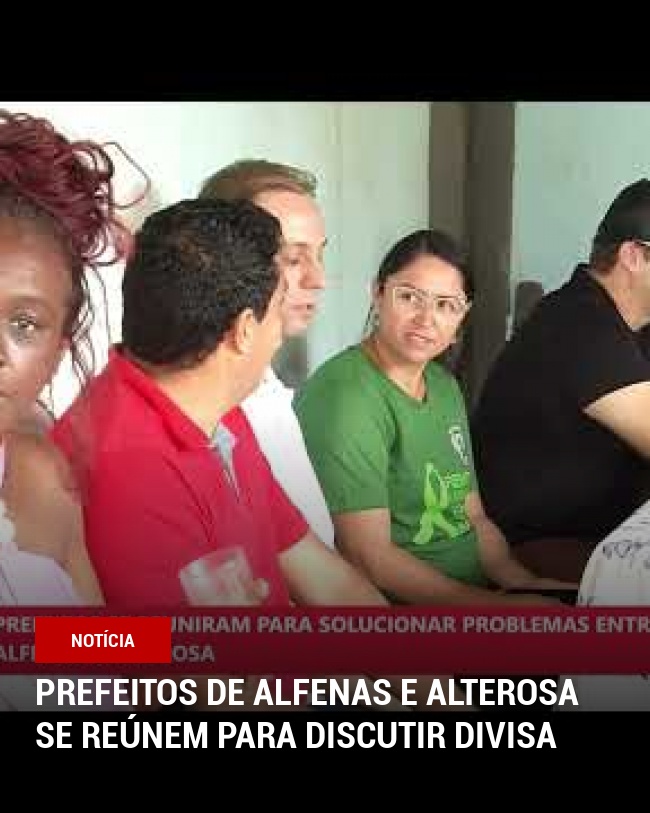 Prefeitos de Alfenas e Alterosa se reúnem para discutir divisa