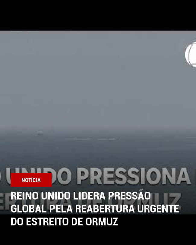 Reino Unido Lidera Pressão Global Pela Reabertura Urgente do Estreito de Ormuz