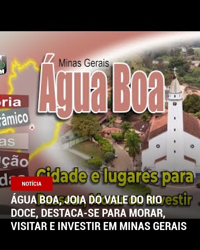 Água Boa, Joia do Vale do Rio Doce, Destaca-se para Morar, Visitar e Investir em Minas Gerais