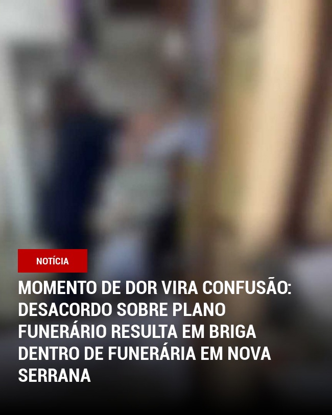 Momento de Dor Vira Confusão: Desacordo sobre plano funerário resulta em briga dentro de funerária em Nova Serrana