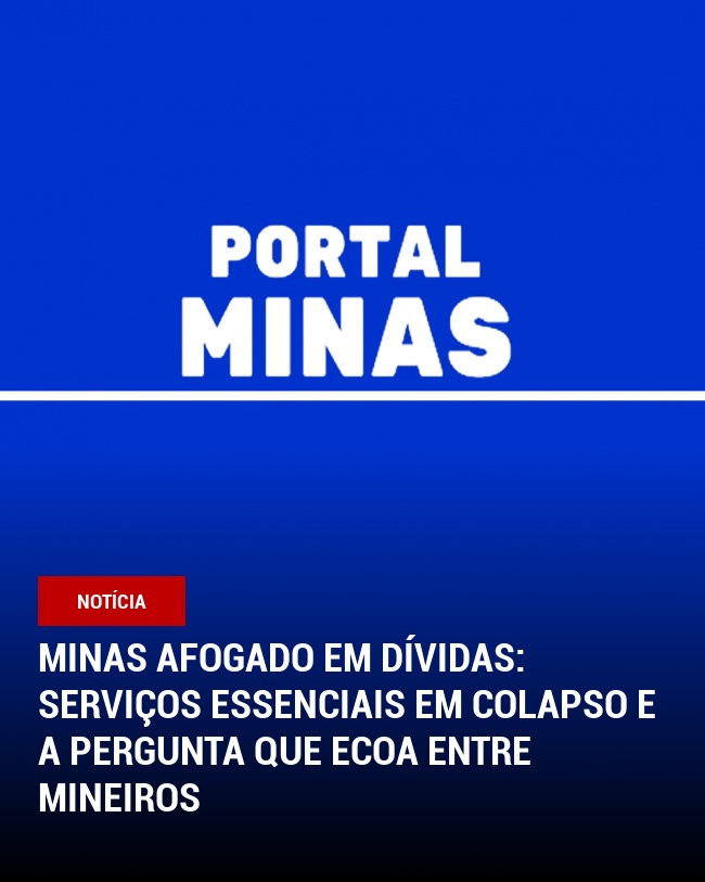 Minas Afogado em Dívidas: Serviços Essenciais em Colapso e a Pergunta que Ecoa Entre Mineiros