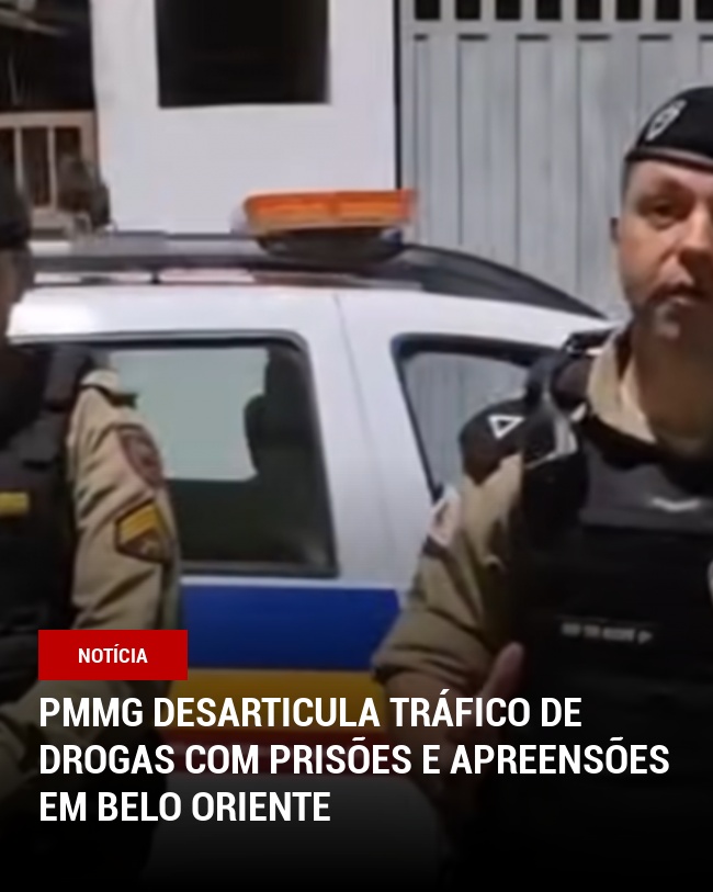 PMMG Desarticula Tráfico de Drogas com Prisões e Apreensões em Belo Oriente