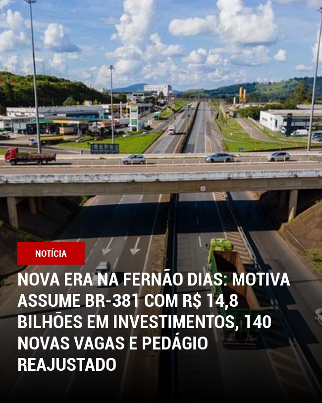 Nova Era na Fernão Dias: Motiva assume BR-381 com R$ 14,8 bilhões em investimentos, 140 novas vagas e pedágio reajustado