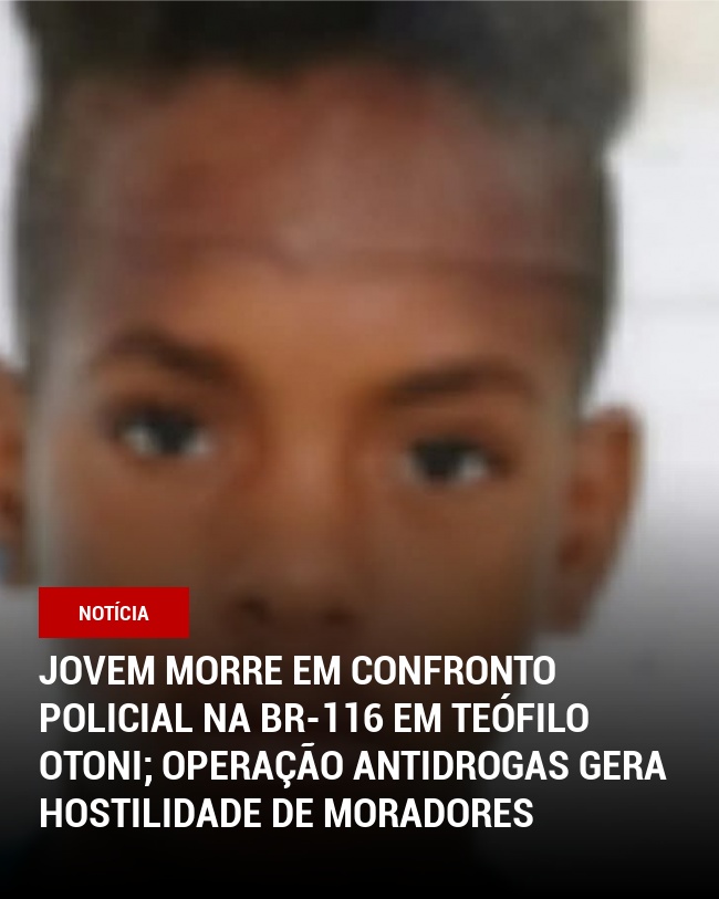 Jovem Morre em Confronto Policial na BR-116 em Teófilo Otoni; Operação Antidrogas Gera Hostilidade de Moradores