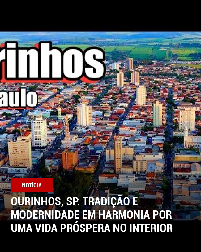 Ourinhos, SP: Tradição e Modernidade em Harmonia por uma Vida Próspera no Interior