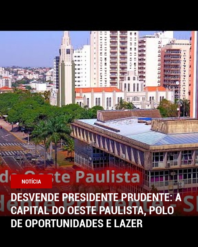 Desvende Presidente Prudente: A Capital do Oeste Paulista, polo de oportunidades e lazer