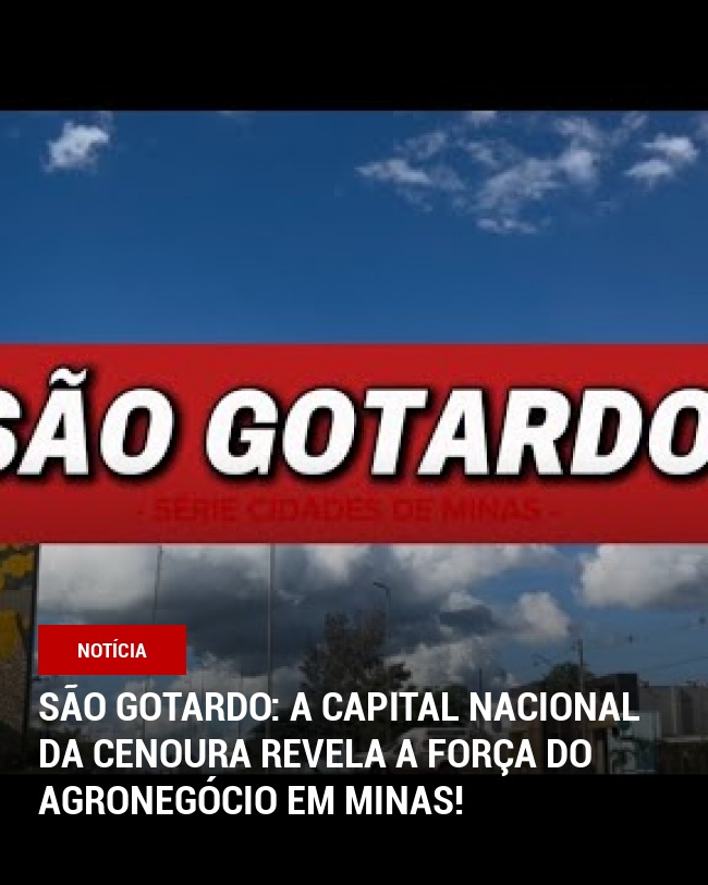 São Gotardo: A Capital Nacional da Cenoura revela a força do agronegócio em Minas!