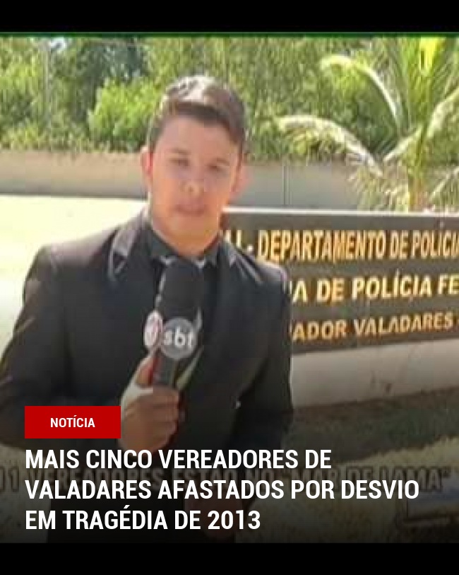 Mais cinco vereadores de Valadares afastados por desvio em tragédia de 2013