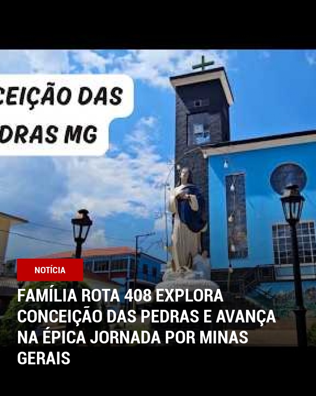 Família Rota 408 explora Conceição das Pedras e avança na épica jornada por Minas Gerais