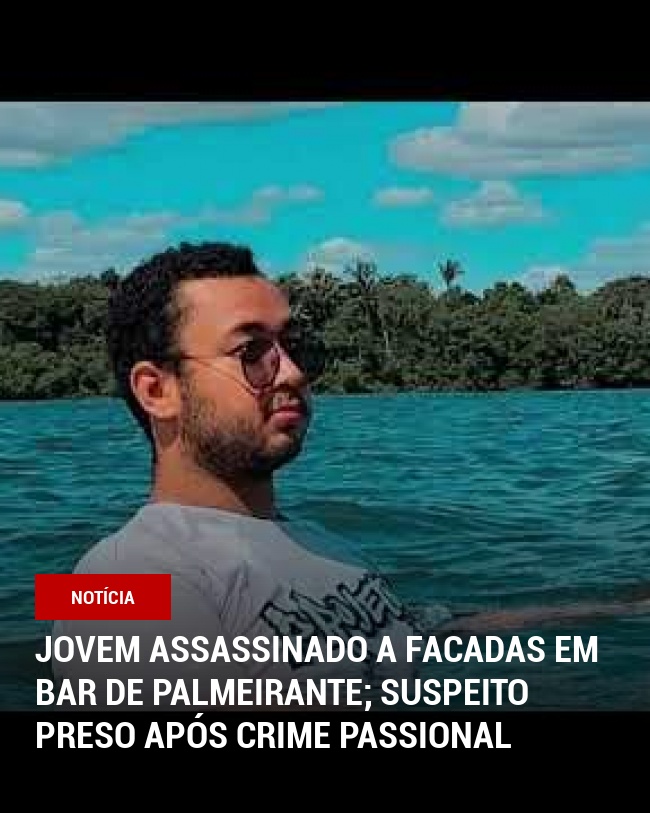 Jovem assassinado a facadas em bar de Palmeirante; suspeito preso após crime passional