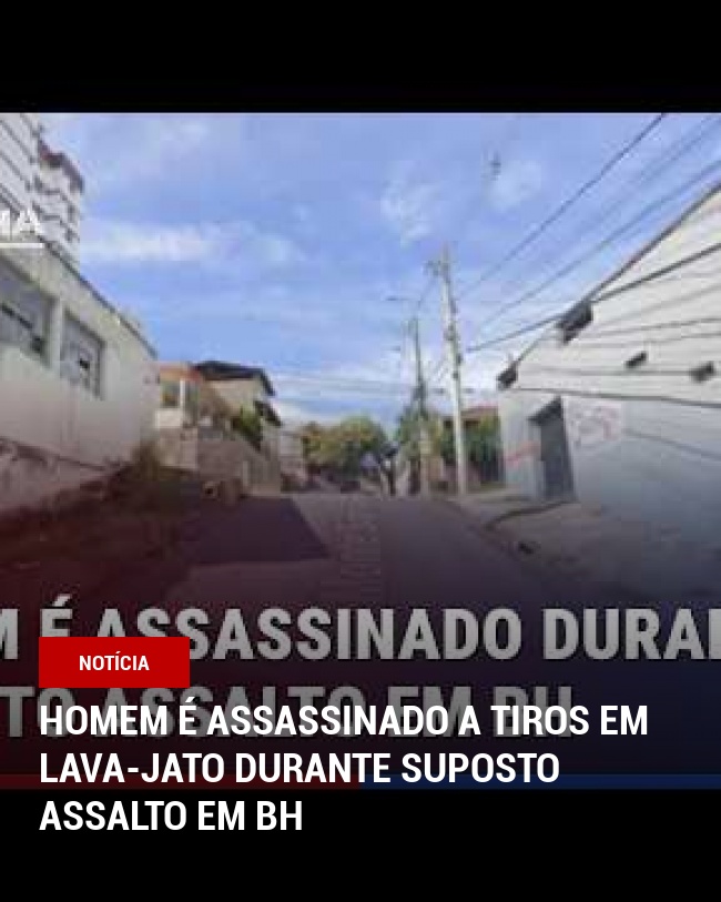 HOMEM É ASSASSINADO A TIROS EM LAVA-JATO DURANTE SUPOSTO ASSALTO EM BH