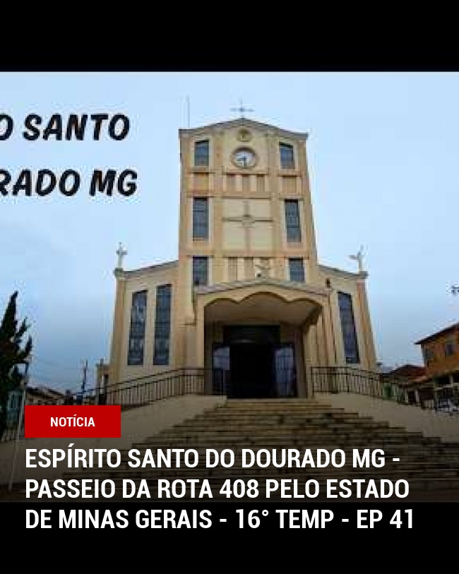 Espírito Santo do Dourado MG - Passeio da Rota 408 pelo Estado de Minas Gerais - 16° Temp - Ep 41