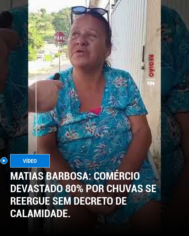 Matias Barbosa: Comércio devastado 80% por chuvas se reergue sem decreto de calamidade.