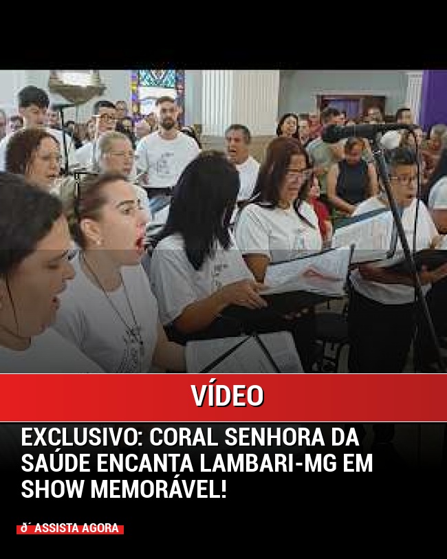 Exclusivo: Coral Senhora da Saúde encanta Lambari-MG em show memorável!