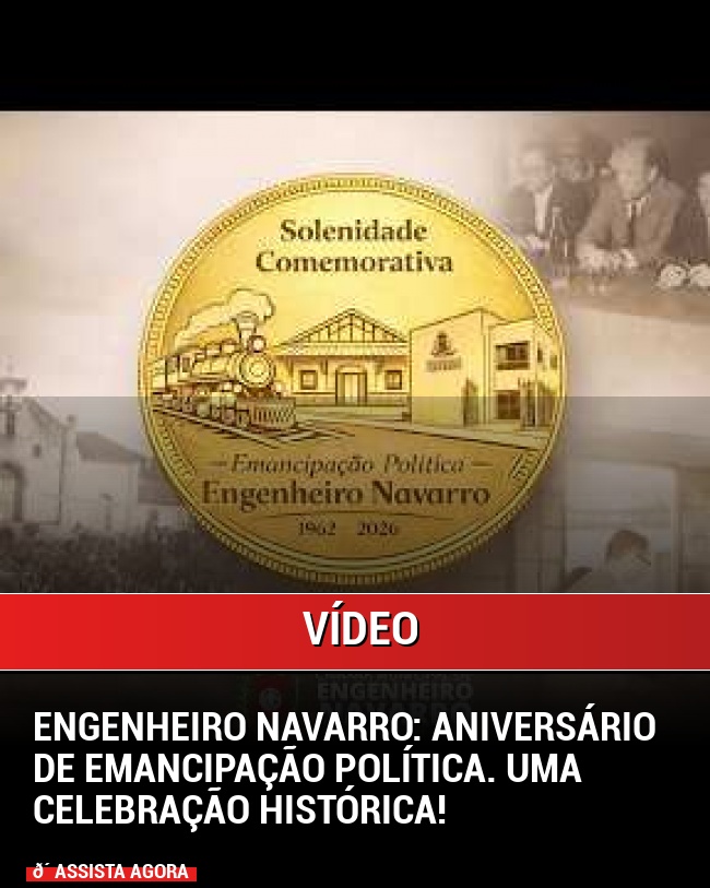 Engenheiro Navarro: Aniversário de Emancipação Política. Uma celebração histórica!