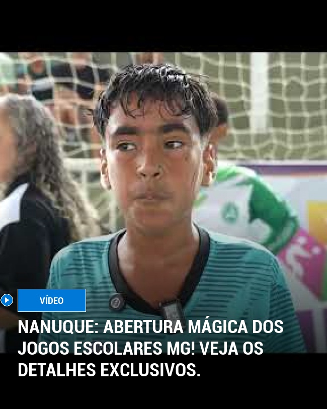 Nanuque: Abertura Mágica dos Jogos Escolares MG! Veja os detalhes exclusivos.