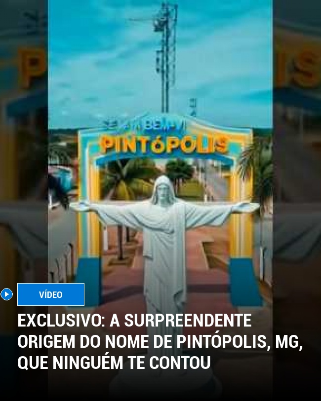 EXCLUSIVO: A surpreendente origem do nome de Pintópolis, MG, que ninguém te contou