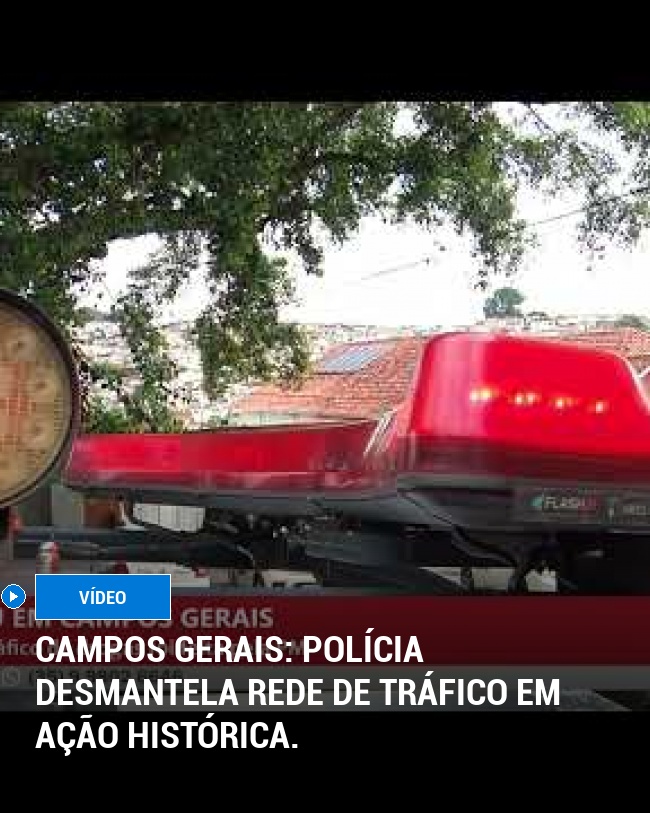 Campos Gerais: Polícia desmantela rede de tráfico em ação histórica.