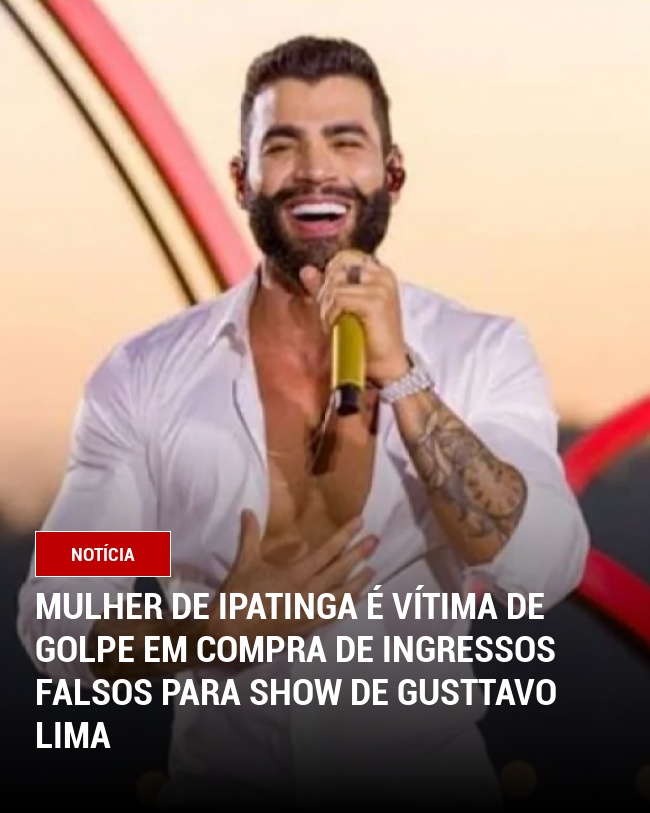 Mulher de Ipatinga é Vítima de Golpe em Compra de Ingressos Falsos para Show de Gusttavo Lima