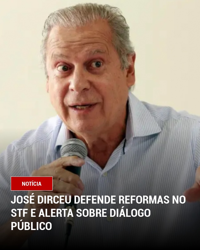 José Dirceu Defende Reformas no STF e Alerta sobre Diálogo Público