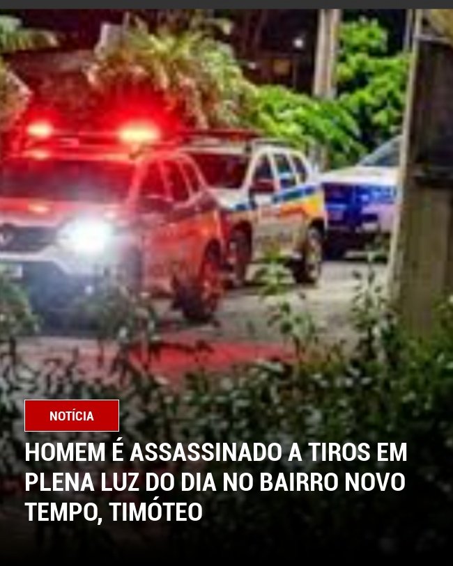 Homem é assassinado a tiros em plena luz do dia no bairro Novo Tempo, Timóteo