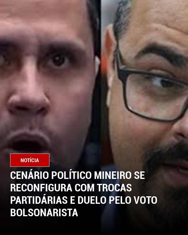 Cenário Político Mineiro se Reconfigura com Trocas Partidárias e Duelo pelo Voto Bolsonarista