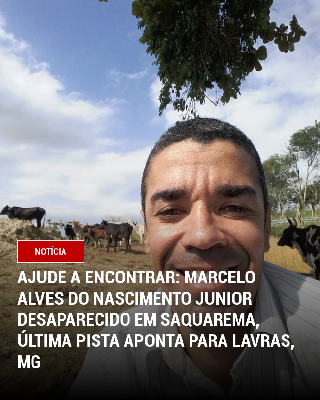 Ajude a Encontrar: Marcelo Alves do Nascimento Junior Desaparecido em Saquarema, Última Pista Aponta para Lavras, MG