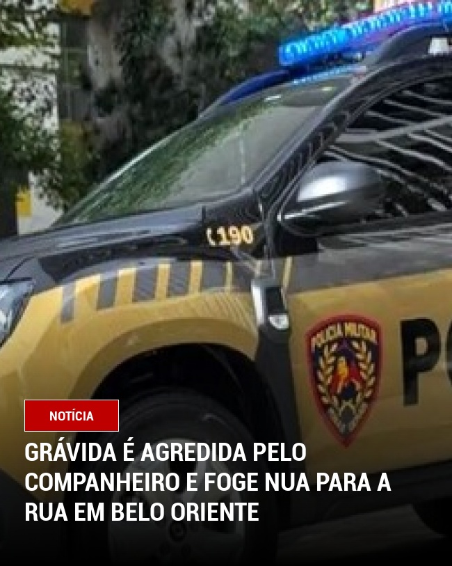 Grávida é Agredida Pelo Companheiro e Foge Nua para a Rua em Belo Oriente