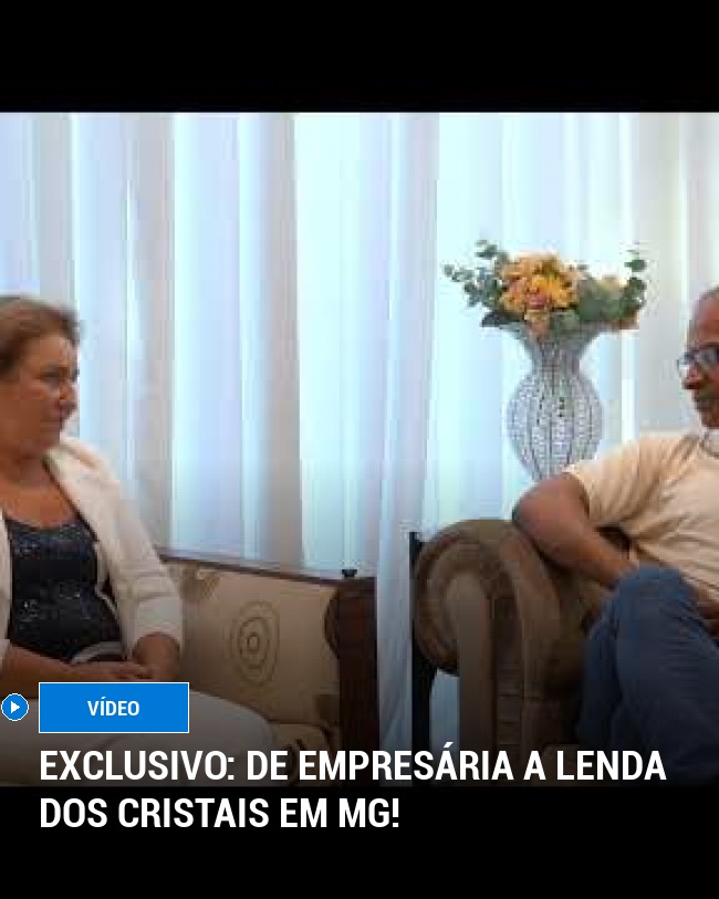 Exclusivo: De empresária a lenda dos cristais em MG!