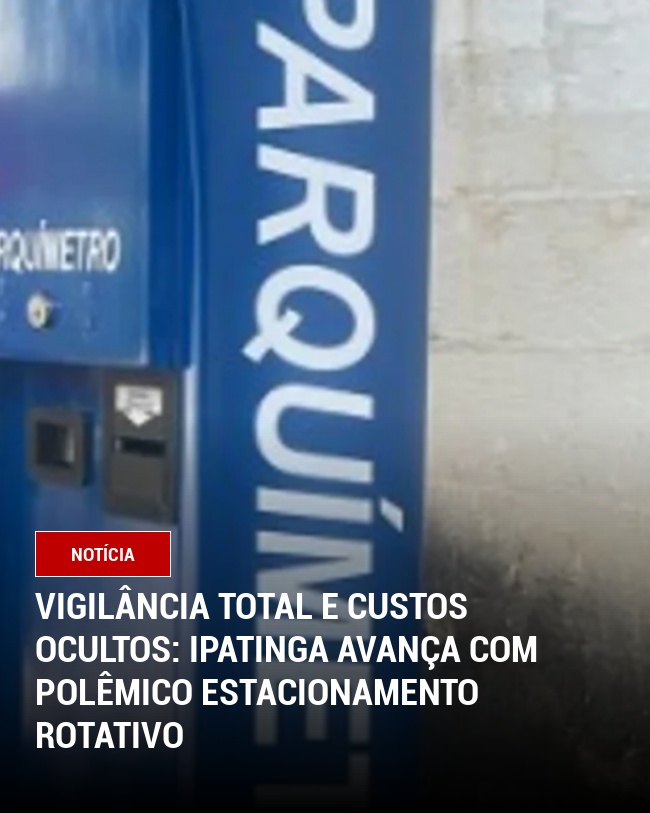 Vigilância total e custos ocultos: Ipatinga avança com polêmico estacionamento rotativo