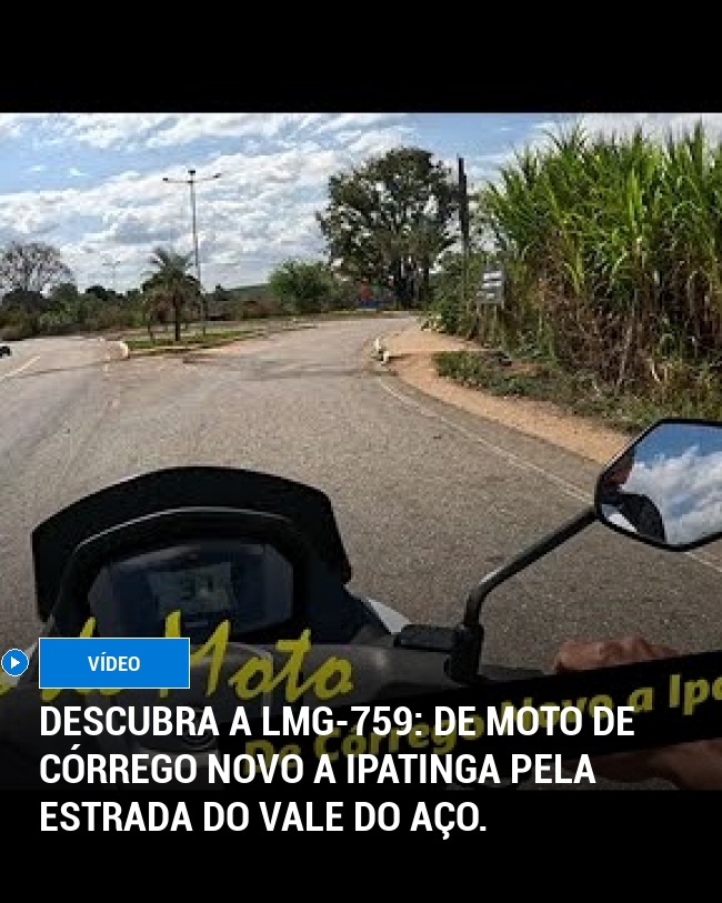 Descubra a LMG-759: De moto de Córrego Novo a Ipatinga pela Estrada do Vale do Aço.