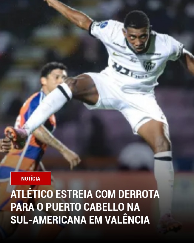 Atlético estreia com derrota para o Puerto Cabello na Sul-Americana em Valência