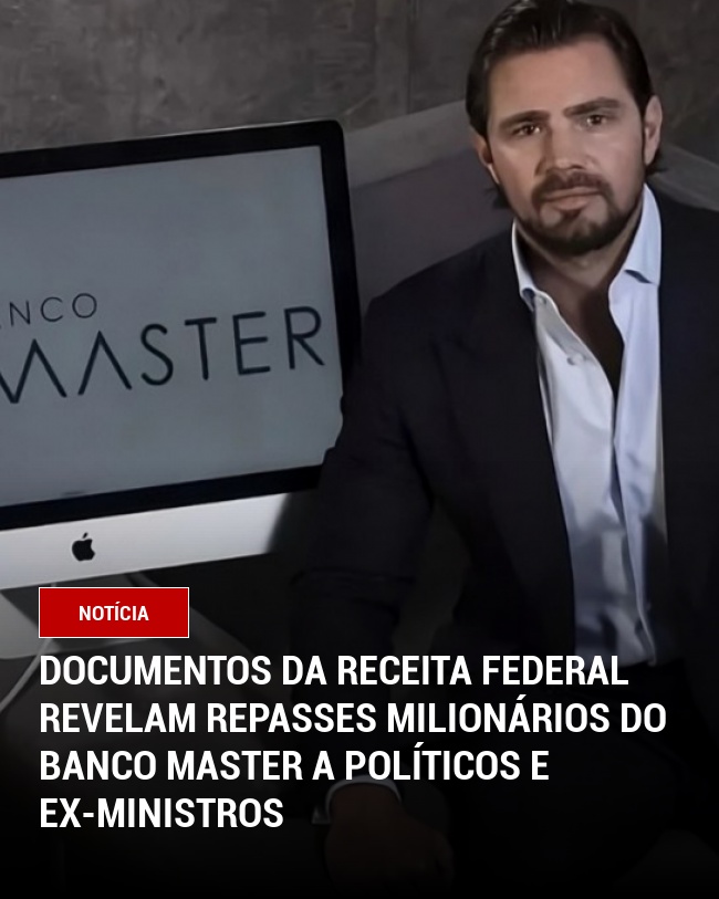 Documentos da Receita Federal revelam repasses milionários do Banco Master a políticos e ex-ministros