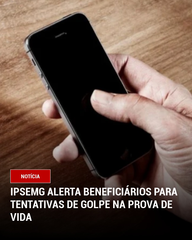 Ipsemg alerta beneficiários para tentativas de golpe na prova de vida