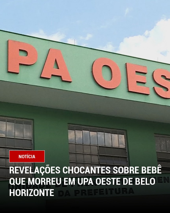 Revelações chocantes sobre bebê que morreu em UPA Oeste de Belo Horizonte