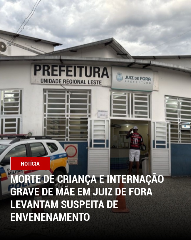 Morte de criança e internação grave de mãe em Juiz de Fora levantam suspeita de envenenamento