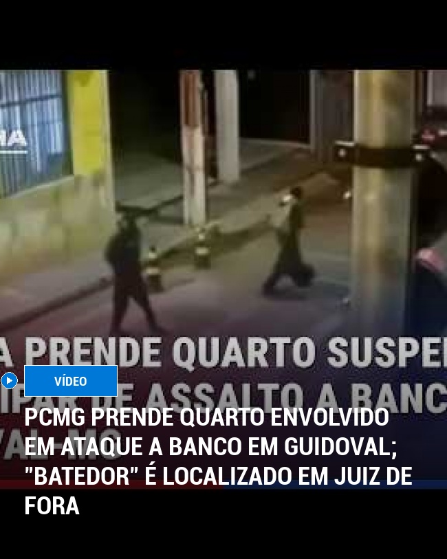 PCMG Prende Quarto Envolvido em Ataque a Banco em Guidoval; "Batedor" é Localizado em Juiz de Fora
