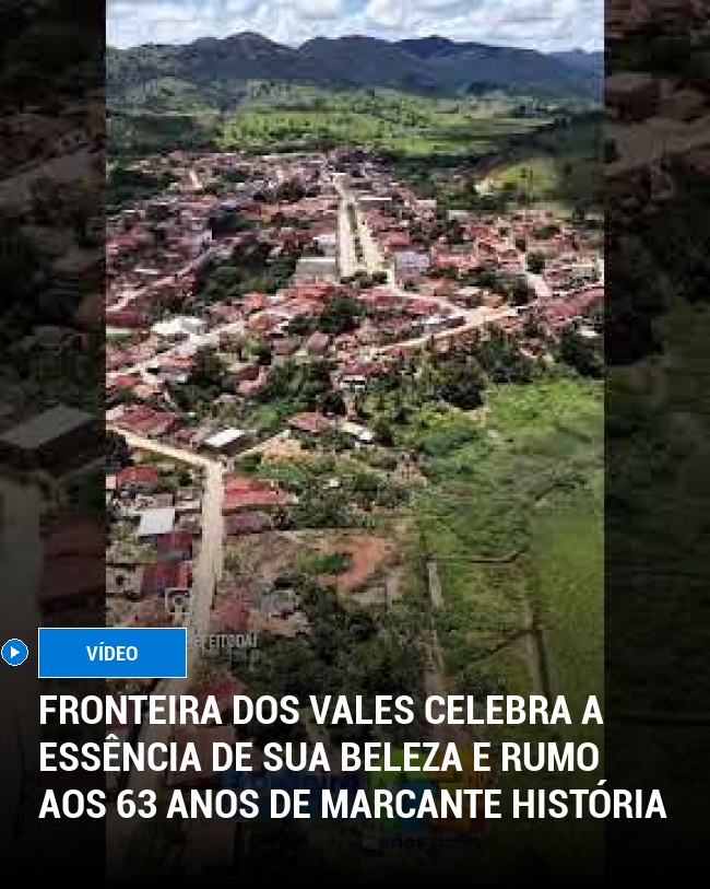 Fronteira dos Vales Celebra a Essência de Sua Beleza e Rumo aos 63 Anos de Marcante História