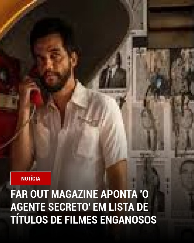 Far Out Magazine Aponta 'O Agente Secreto' em Lista de Títulos de Filmes Enganosos