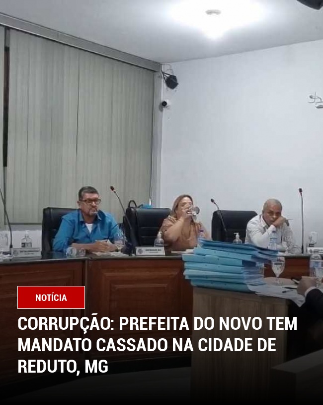 Corrupção: Prefeita do NOVO tem mandato cassado na cidade de Reduto, MG