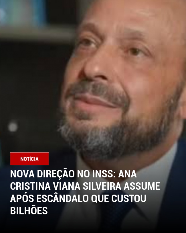 Nova Direção no INSS: Ana Cristina Viana Silveira Assume Após Escândalo Que Custou Bilhões