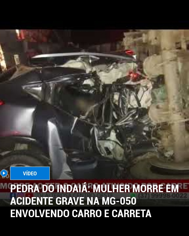 Pedra do Indaiá: Mulher Morre em Acidente Grave na MG-050 Envolvendo Carro e Carreta