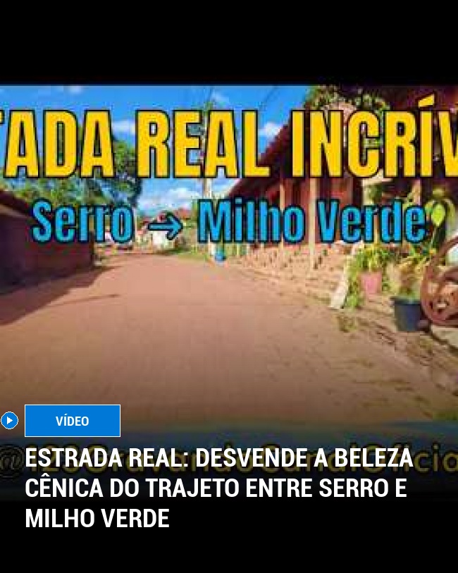 Estrada Real: Desvende a Beleza Cênica do Trajeto Entre Serro e Milho Verde