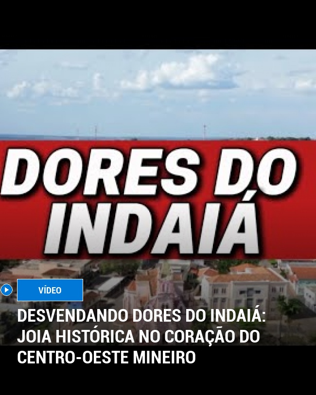 Desvendando Dores do Indaiá: Joia Histórica no Coração do Centro-Oeste Mineiro