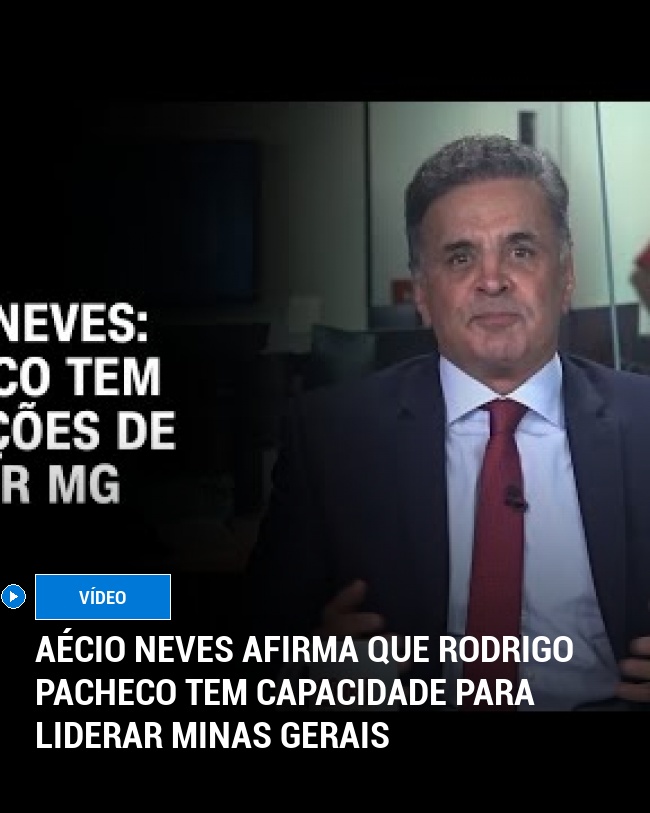 Aécio Neves Afirma que Rodrigo Pacheco Tem Capacidade para Liderar Minas Gerais