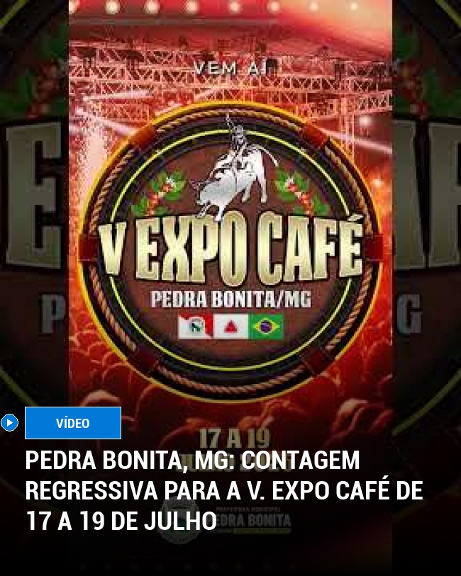 Pedra Bonita, MG: Contagem Regressiva para a V. Expo Café de 17 a 19 de Julho